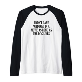 I Don’t Care Who Dies In A Movie As Long As The Dog Lives Raglan Baseball Tee