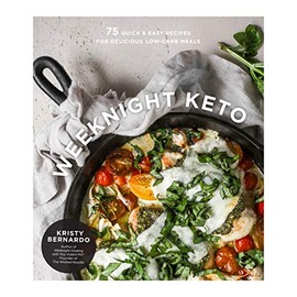 Weeknight Keto: 75 Quick & Easy Recipes for Delicious Low-Carb Meals