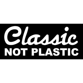 Classic NOT Plastic Bumper Sticker (car Vintage Real Collector)