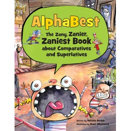 Alphabest: The Zany, Zanier, Zaniest Book about Comparatives and Superlatives