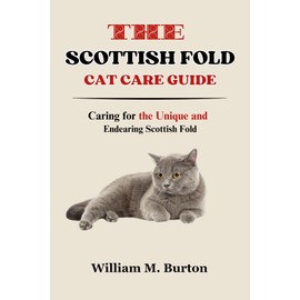 The Scottish Fold Cat Care Guide: Caring for the Unique and Endearing Scottish Fold