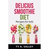 Delicius smoothie diet: Recipes for kids
