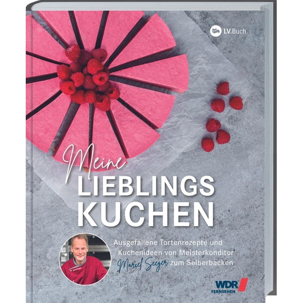 WDR Backbuch: Meine Lieblingskuchen: Ausgefallene Tortenrezepte von Meisterkonditor Marcel Seeger