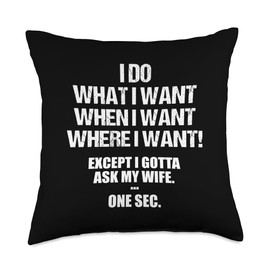 Funny gift idea boyfriend husband relationship I do what i Want Except i Gotta Ask My Wife Fun Quote Love Throw Pillow, 18x18, Multicolor