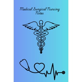 Medical Surgical Nursing Notes: Journal for guiding your Medical Surgical Nursing Notes, divided by diagnosis in encourage your note taking.