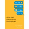 Bored, Lonely, Angry, Stupid: Changing Feelings about Technology, from the