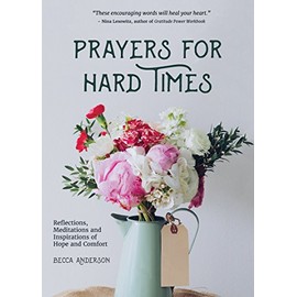 Prayers for Hard Times: Reflections, Meditations and Inspirations of Hope and Comfort (Christian gift for women) (Becca's Prayers)