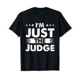 Judge Profession I'm Just The Judge T-Shirt