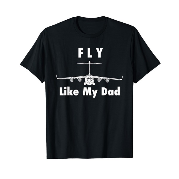 C17 Globemaster Air Force Pilot- Fly Like My Dad T-Shirt