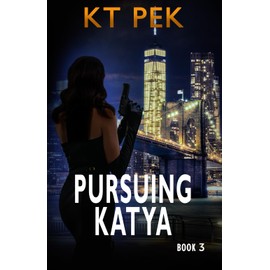 Pursuing Katya: A Sexy, Action Packed, Billionaire, Romantic Suspense (Into the Crossfire)