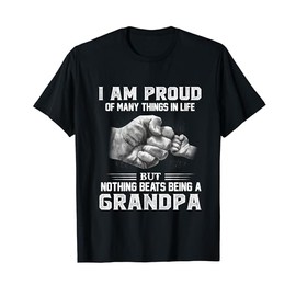 I am proud of many things in life but nothing beats Grandpa T-Shirt