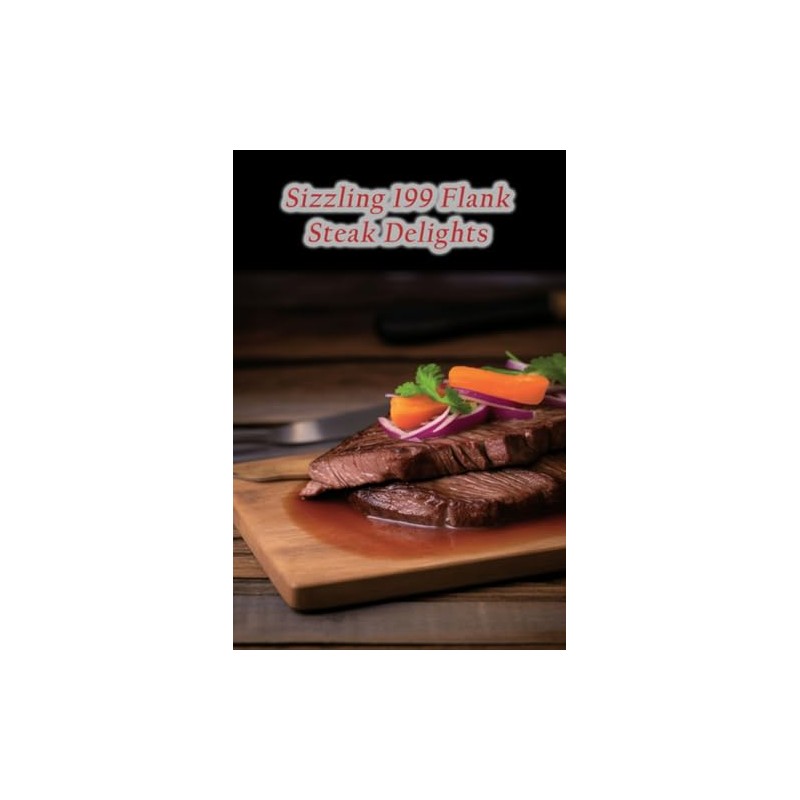 Sizzling 199 Flank Steak Delights