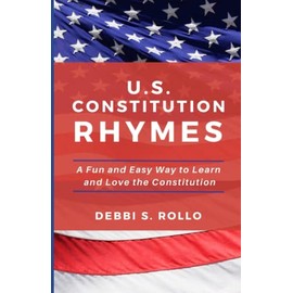 U.S. Constitution Rhymes: A Fun and Easy Way to Learn and Love the Constitution