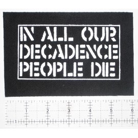 in All of Decadence People Die Patch - Crass Amebix Anarcho Anti Cimex Antisect Aus-Rotten Avskum axegrinder Black Flag Chaos UK Crust deviated Instinct Dirt Discharge Disclose Disorder Disrupt