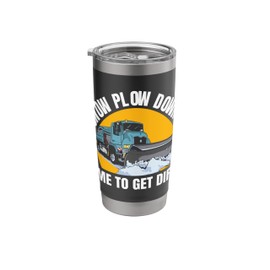 Snow Plow Down? Time To Get Dirty Stainless Steel Insulated Tumbler