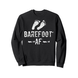 Barefoot AF Design for an Barefoot lover Sweatshirt