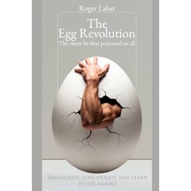 The Egg Revolution: The sweet lie that poisoned us all