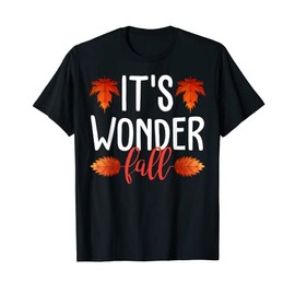 It's Wonder Fall Autumn Leaves Funny Pun Gift T-Shirt
