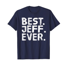 BEST. JEFF. EVER. Shirt Funny Men Father's Gift Idea T-Shirt