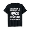 Education Is Important But Rock Climbing Is Importanter T-Shirt