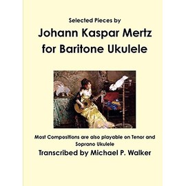 Selected Pieces by Johann Kaspar Mertz for Baritone Ukulele