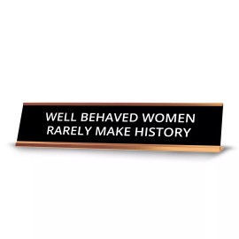 Signs ByLITA Well Behaved Women Rarely Make History 2 x 10" Desk Sign