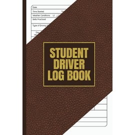 Student Driver Log Book: Teen Driving Logbook, New Drivers Log, Driving Sessions Record Book, Driving Practice Lesson Writing Book, New Drivers Ed Notebook