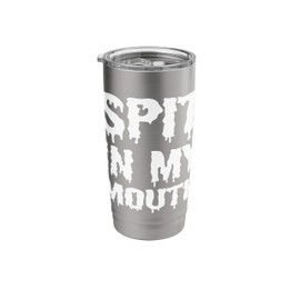 Spit In My Mouth Stainless Steel Insulated Tumbler