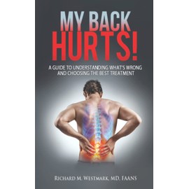 My Back Hurts!: A Guide to Understanding What's Wrong and Choosing the Best Treatment
