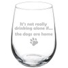 Wine Glass Goblet Funny It's not really drinking alone if the DOGS are home (17 oz Stemless)