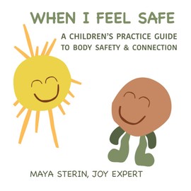 When I Feel Safe: An interactive guide book for teaching kid's body safety, personal boundaries and consent. Kid's ages 3-10