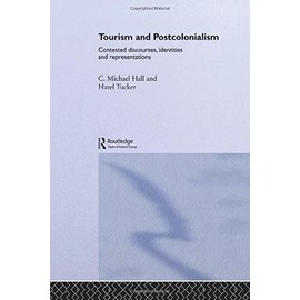 Tourism and Postcolonialism (Contemporary Geographies of Leisure, Tourism and Mobility)