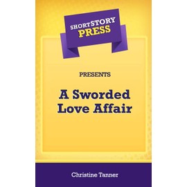 Short Story Press Presents A Sworded Love Affair