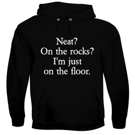 Neat? On The Rocks? I'm just on The Floor. - Men's Soft & Comfortable Pullover Hoodie CP05 Black