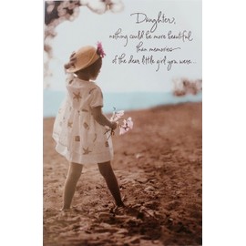 Greeting Card Daughter - Nothing Could Be More Beautiful Than Memories of the Dear Little Girl You Were - Happy Birthday Except the Thought of the Unique and Wonderful Person You Are Today