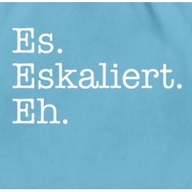 Shirtracer - Gym Bag Backpack - Party & Alcohol Women - It Escalates Eh, 10 Light Blue