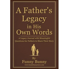 A Father's Legacy in His Own Words: A Legacy Journal with Meaningful Questions for Fathers to Share Their Story | Great Gift For Fathers Day, Christmas and Birthday