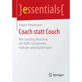 Coach statt Couch: Wie Coaching Menschen mit ADHS-Symptomen wirksam unterstützen kann (essentials)