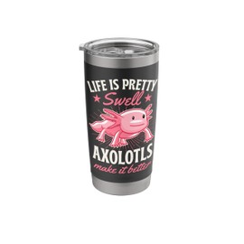Life Is Pretty Swell Axolotls Make It Better Stainless Steel Insulated Tumbler