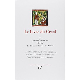 LE LIVRE DU GRAAL T.1 ; JOSEPH D'ARIMATHIE ; MERLIN ; LES PREMIERS FAITS DU ROI ARTHUR (BibliotheÌque de la PleÌiade) (French Edition)