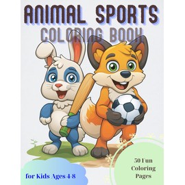 Animal Sports Coloring Book for Boys Ages 4-8: 50 Fun and Easy Coloring Pages with Cute Animal Athletes Playing Basketball, American Football, Ice ... – Boost Creativity and Fine Motor Skills