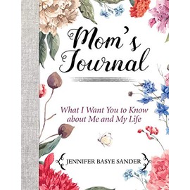 Mom's Journal: What I Want You to Know About Me and My Life