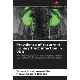 Prevalence of recurrent urinary tract infection in VUR: With antibiotic prophylaxis attended at the pediatrics service of the Dr. Roberto Gilbert Children's Hospital.