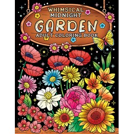Whimsical Midnight Garden Adult Coloring Book: Midnight Garden Coloring Book for Adults Featuring Enchanting Outdoor Scenes, Night Gardens and Floral ... Color for Fun, Stress Relief and Relaxation