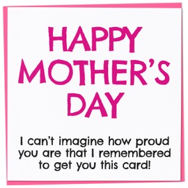 Funny Mother's Day Card, I Can't Imagine How Proud You Are of Me for Remembering, Humorous Mother's Day Card from Son or Daughter, Joke Mother's Day Card for Mum, 148mm