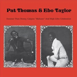 PAT THOMAS / EBO TAYLOR SWEETER THAN HONEY, CALYPSO "MAHUNO" AND HIGH LIFES CELE