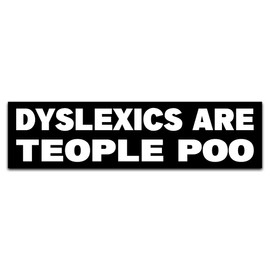 Dyslexics Are Teople Poo Bumper Sticker, Vinyl Decal Waterproof, Stickers for Car Truck Vehicle, Funny Stickers for Adults Men Ladies, Size 10"x3" inches