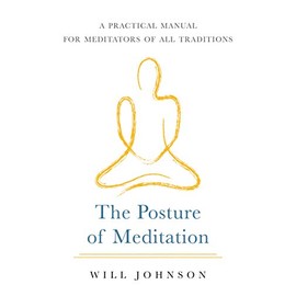 The Posture of Meditation: A Practical Manual for Meditators of All Traditions