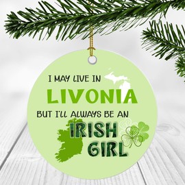 St. Patrick Day Decorations For Home - I May Live In Livonia Michigan But I'll Always Be An Irish Girl - Ornament Patrick's Day 3 Inches