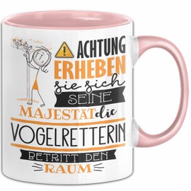 Vogelretterin Tasse Geschenk Lustiger Spruch Bitte Erheben Sie Sich Seine Majestät Die Vogelretterin Betritt Den Raum (Rosa)